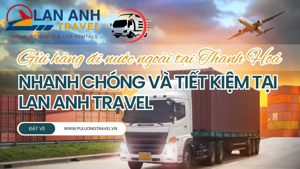 Gửi hàng đi nước ngoài tại Thanh Hoá nhanh chóng và tiết kiệm tại Lan Anh Travel