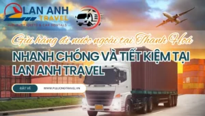 Gửi hàng đi nước ngoài tại Thanh Hoá nhanh chóng và tiết kiệm tại Lan Anh Travel