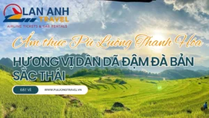 Ẩm thực Pù Luông Thanh Hóa - Hương vị dân dã đậm đà bản sắc Thái